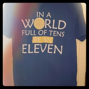 "In a World Full of Tens, be an Eleven" Tee